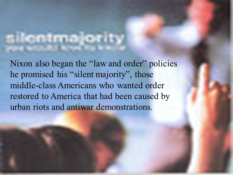 Nixon also began the “law and order” policies he promised his “silent majority”, those